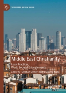 Middle East Christianity : Local Practices, World Societal Entanglements