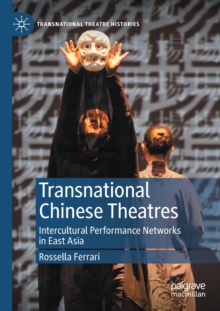 Transnational Chinese Theatres : Intercultural Performance Networks in East Asia
