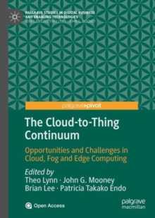 The Cloud-to-Thing Continuum : Opportunities and Challenges in Cloud, Fog and Edge Computing