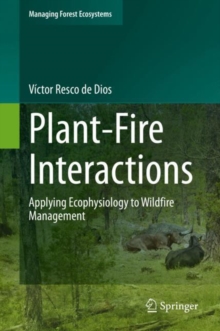 Plant-Fire Interactions : Applying Ecophysiology to Wildfire Management
