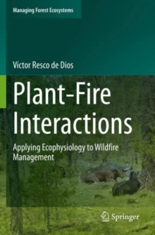 Plant-Fire Interactions : Applying Ecophysiology to Wildfire Management