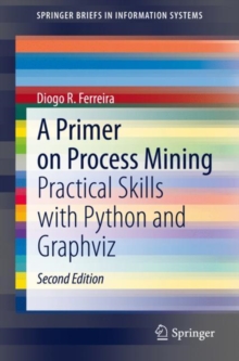A Primer on Process Mining : Practical Skills with Python and Graphviz