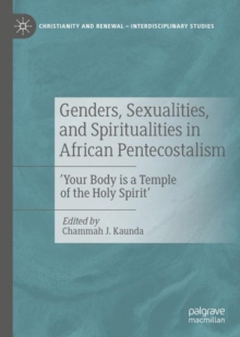 Genders, Sexualities, and Spiritualities in African Pentecostalism : 'Your Body is a Temple of the Holy Spirit'