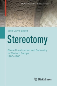 Stereotomy : Stone Construction and Geometry in Western Europe 1200-1900