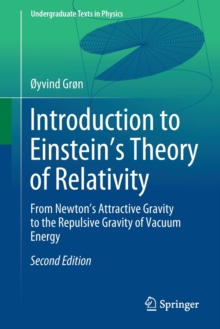 Introduction to Einstein's Theory of Relativity : From Newton's Attractive Gravity to the Repulsive Gravity of Vacuum Energy