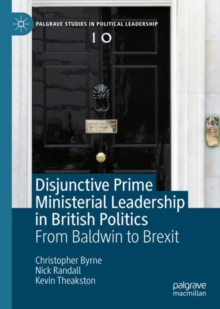 Disjunctive Prime Ministerial Leadership in British Politics : From Baldwin to Brexit