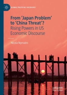 From 'Japan Problem' to 'China Threat'? : Rising Powers in US Economic Discourse