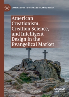 American Creationism, Creation Science, and Intelligent Design in the Evangelical Market