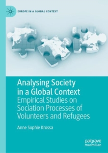 Analysing Society in a Global Context : Empirical Studies on Sociation Processes of Volunteers and Refugees