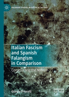 Italian Fascism and Spanish Falangism in Comparison : Constructing the Nation