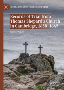 Records of Trial from Thomas Shepard's Church in Cambridge, 1638-1649 : Heroic Souls