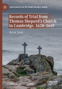 Records of Trial from Thomas Shepard’s Church in Cambridge, 1638–1649 : Heroic Souls