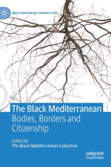 The Black Mediterranean : Bodies, Borders and Citizenship
