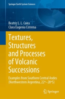 Textures, Structures and Processes of Volcanic Successions : Examples from Southern Central Andes (Northwestern Argentina, 22º–28ºS)