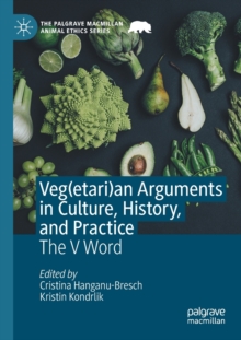 Veg(etari)an Arguments in Culture, History, and Practice : The V Word