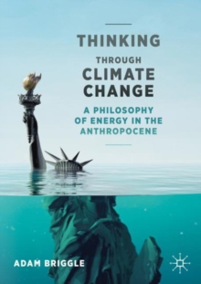 Thinking Through Climate Change : A Philosophy of Energy in the Anthropocene