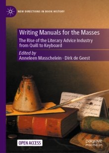 Writing Manuals for the Masses : The Rise of the Literary Advice Industry from Quill to Keyboard