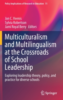 Multiculturalism and Multilingualism at the Crossroads of School Leadership : Exploring leadership theory, policy, and practice for diverse schools