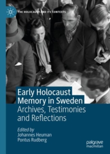 Early Holocaust Memory in Sweden : Archives, Testimonies and Reflections