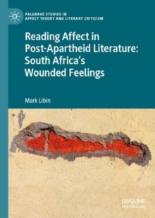 Reading Affect in Post-Apartheid Literature : South Africa's Wounded Feelings