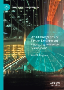 An Ethnography of Urban Exploration : Unpacking Heterotopic Social Space