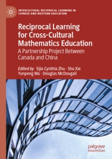 Reciprocal Learning for Cross-Cultural Mathematics Education : A Partnership Project Between Canada and China