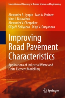 Improving Road Pavement Characteristics : Applications of Industrial Waste and Finite Element Modelling
