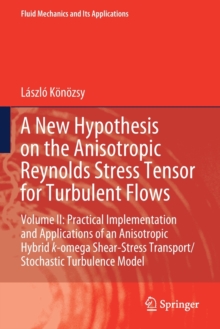 A New Hypothesis on the Anisotropic Reynolds Stress Tensor for Turbulent Flows : Volume II: Practical Implementation and Applications of an Anisotropic Hybrid k-omega Shear-Stress Transport/Stochastic