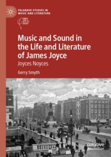 Music and Sound in the Life and Literature of James Joyce : Joyces Noyces