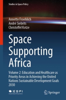 Space Supporting Africa : Volume 2: Education and Healthcare as Priority Areas in Achieving the United Nations Sustainable Development Goals 2030