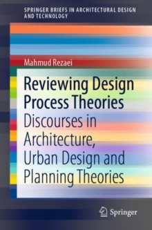 Reviewing Design Process Theories : Discourses in Architecture, Urban Design and Planning Theories