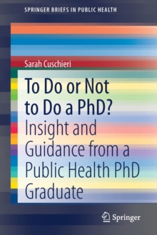 To Do or Not to Do a PhD? : Insight and Guidance from a Public Health PhD Graduate