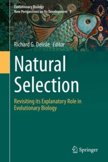 Natural Selection : Revisiting its Explanatory Role in Evolutionary Biology