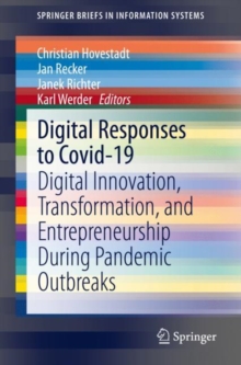 Digital Responses to Covid-19 : Digital Innovation, Transformation, and Entrepreneurship During Pandemic Outbreaks