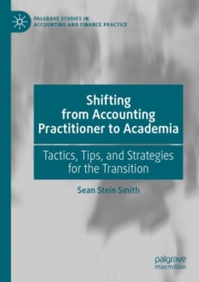Shifting from Accounting Practitioner to Academia : Tactics, Tips, and Strategies for the Transition