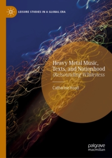 Heavy Metal Music, Texts, and Nationhood : (Re)sounding Whiteness