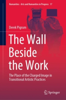 The Wall Beside the Work : The Place of the Charged Image in Transitional Artistic Practices