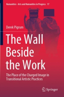 The Wall Beside the Work : The Place of the Charged Image in Transitional Artistic Practices