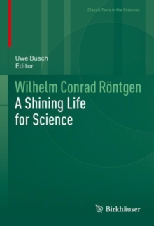 Wilhelm Conrad Rontgen : A Shining Life for Science