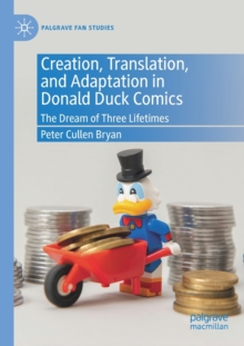 Creation, Translation, and Adaptation in Donald Duck Comics : The Dream of Three Lifetimes