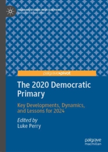 The 2020 Democratic Primary : Key Developments, Dynamics, and Lessons for 2024