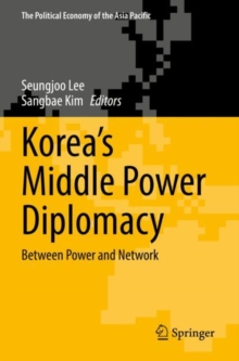Korea’s Middle Power Diplomacy : Between Power and Network