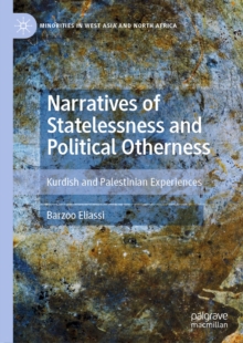 Narratives of Statelessness and Political Otherness : Kurdish and Palestinian Experiences
