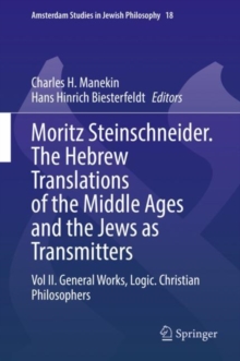 Moritz Steinschneider. The Hebrew Translations of the Middle Ages and the Jews as Transmitters : Vol II. General Works. Logic. Christian Philosophers