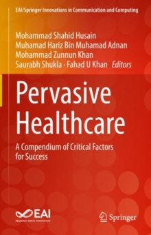 Pervasive Healthcare : A Compendium of Critical Factors for Success