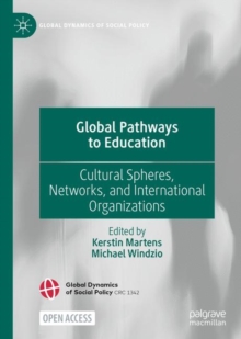 Global Pathways to Education : Cultural Spheres, Networks, and International Organizations