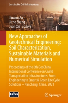 New Approaches of Geotechnical Engineering: Soil Characterization, Sustainable Materials and Numerical Simulation : Proceedings of the 6th GeoChina International Conference on Civil & Transportation I