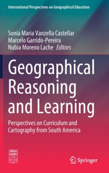Geographical Reasoning and Learning : Perspectives on Curriculum and Cartography from South America