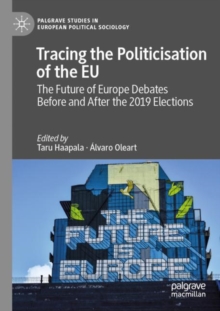 Tracing the Politicisation of the EU : The Future of Europe Debates Before and After the 2019 Elections