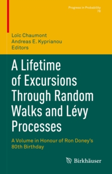 A Lifetime of Excursions Through Random Walks and Levy Processes : A Volume in Honour of Ron Doney's 80th Birthday